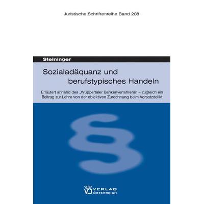 Sozialadäquanz und berufstypisches Handeln, Taschenbuch von Einhard Steininger, Verlag Österreich, 978-3-7046-4703-0
