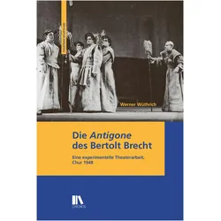 Die 'Antigone' des Bertolt Brecht, Fachbücher von Werner Wüthrich