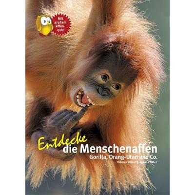 Entdecke die Menschenaffen, Gebundene Ausgabe von Thomas Wilms,Agnes Wilms, Natur Und Tier, 978-3-86659-308-4