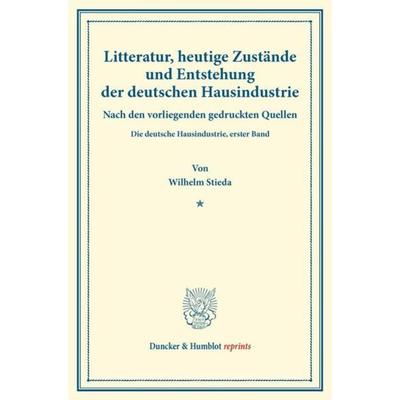 Litteratur, heutige Zustände und Entstehung der deutschen Hausindustrie., Taschenbuch von Wilhelm Stieda, Duncker & Humblot, 978-3-428-17286-3
