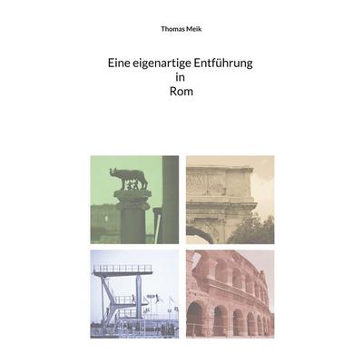 Eine eigenartige Entführung in Rom, Taschenbuch von Thomas Meik, BoD – Books on Demand, 978-3-696-39510-0