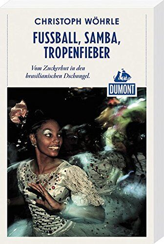 Christoph Wöhrle - Fußball, Samba,Tropenfieber (DuMont Reiseabenteuer): Vom Zuckerhut in den brasilianischen Dschungel - Preis vom 09.10.2026 07:28:09 h