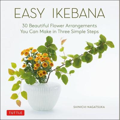 Easy Ikebana, Gebundene Ausgabe von Shinichi Nagatsuka, Tuttle Publishing, 978-4-8053-1628-3