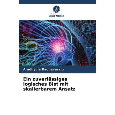 Ein zuverlässiges logisches Bist mit skalierbarem Ansatz, Taschenbuch von Aradhyula Raghavaraju, Verlag Unser Wissen, 978-620-5-68461-0