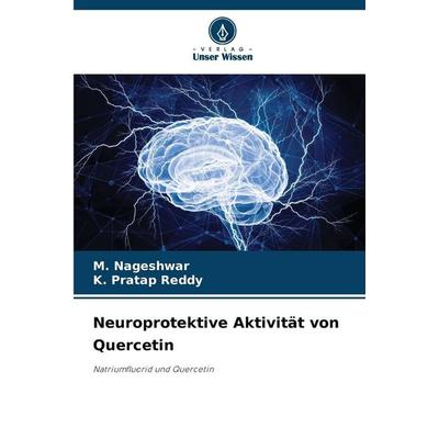 Neuroprotektive Aktivität von Quercetin, Taschenbuch von M. Nageshwar,K. Pratap Reddy, Verlag Unser Wissen, 978-620-2-36608-3