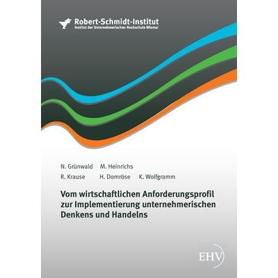 Vom wirtschaftlichen Anforderungsprofil zur Implementierung unternehmerischen Denkens und Handelns, Taschenbuch von N. Grünwald,M. Heinrichs,R.
