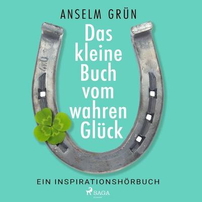 Das kleine Buch vom wahren Glück - Ein Inspirationshörbuch - Anselm Grün, Audio, 9788728383629