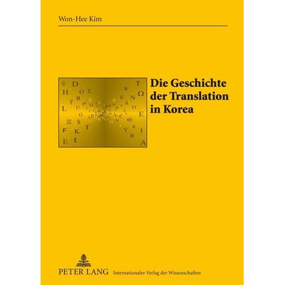 Die Geschichte der Translation in Korea, Gebundene Ausgabe von Won-Hee Kim, Peter Lang GmbH, Internationaler Verlag der Wissenschaften,