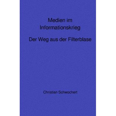 Medien im Informationskrieg, Taschenbuch von Christian Schwochert, Epubli, 978-3-7541-4594-4