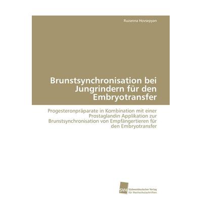 Brunstsynchronisation bei Jungrindern für den Embryotransfer, Taschenbuch von Ruzanna Hovsepyan, Südwestdeutscher Verlag für Hochschulschriften,