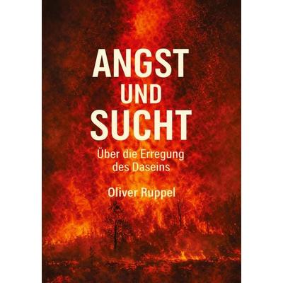 Angst und Sucht, Taschenbuch von Oliver Ruppel, Tredition, 978-3-384-82895-8