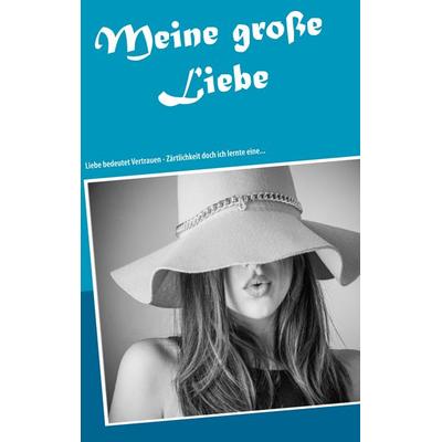 Meine große Liebe, Taschenbuch von Melany de Isabeau, BoD – Books on Demand, 978-3-7504-8006-3