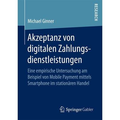 Akzeptanz von digitalen Zahlungsdienstleistungen, Taschenbuch von Michael Ginner, Springer Fachmedien Wiesbaden GmbH, 978-3-658-19705-6
