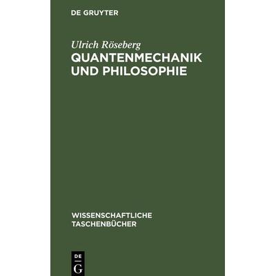 Quantenmechanik und Philosophie, Gebundene Ausgabe von Ulrich Röseberg, De Gruyter Oldenbourg, 978-3-11-257903-9