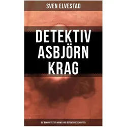 Detektiv Asbjörn Krag: Die bekanntesten Krimis und Detektivgeschichten, Belletristik von Sven Elvestad