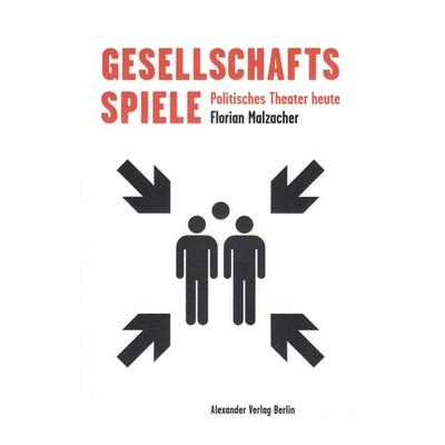 Gesellschaftsspiele, Taschenbuch von Florian Malzacher, Alexander, 978-3-89581-513-3
