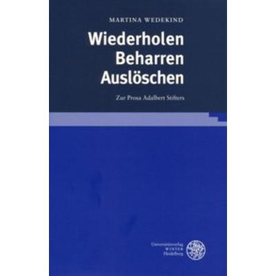 Wiederholen - Beharren - Auslöschen, Gebundene Ausgabe von Martina Wedekind, Universitätsverlag Winter GmbH Heidelberg, 978-3-8253-1529-0