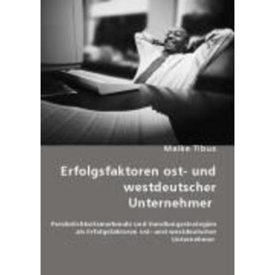 Erfolgsfaktoren ost- und westdeutscher Unternehmer, Taschenbuch von Maike Tibus, VDM, 978-3-8364-5848-1