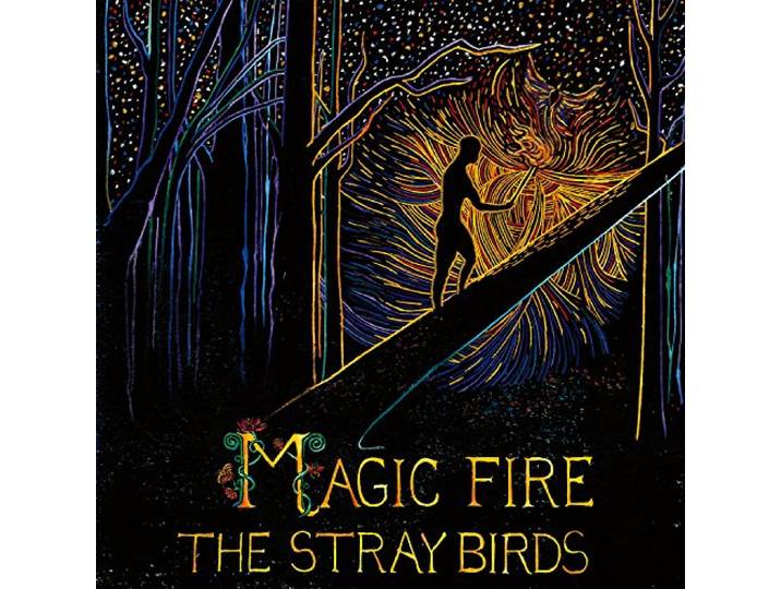 Stray Birds - Magic Fire