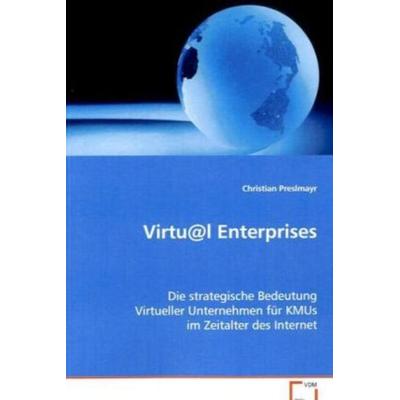 Preslmayr Christian: Virtu@l Enterprises, Taschenbuch von Christian Preslmayr, VDM, 978-3-639-07236-5