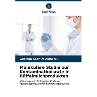 Molekulare Studie zur Kontaminationsrate in Büffelmilchprodukten, Taschenbuch von Ghofran Kadhim Alkhafaji, Verlag Unser Wissen, 978-620-6-88768-3