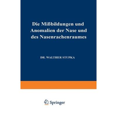 Die Missbildungen und Anomalien der Nase und des Nasenrachenraumes, Taschenbuch von Walther Stupka, Springer Wien, 978-3-7091-9711-0