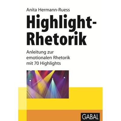 Highlight-Rhetorik, Gebundene Ausgabe von Anita Hermann-Ruess, Gabal, 978-3-86936-120-8