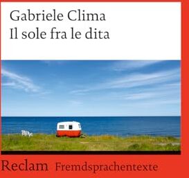 Gabriele Clima - Il sole fra le dita. Italienischer Text mit deutschen Worterklärungen. Niveau B1–B2 (GER): Clima, Gabriele – Spanisch-Lektüre mit Erläuterungen – 14523 (Reclams Universal-Bibliothek) - Preis vom 09.10.2026 07:28:09 h