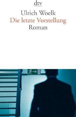 Ulrich Woelk - Die letzte Vorstellung: Roman - Preis vom 09.10.2026 07:28:09 h
