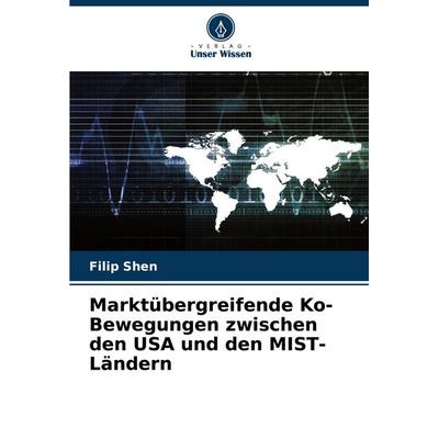Marktübergreifende Ko-Bewegungen zwischen den USA und den MIST-Ländern, Taschenbuch von Filip Shen, Verlag Unser Wissen, 978-620-8-54460-7
