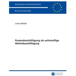 Prozessbeschäftigung als unfreiwillige Weiterbeschäftigung, Fachbücher von Lukas Middel