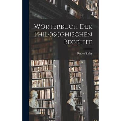 Wörterbuch Der Philosophischen Begriffe, Gebundene Ausgabe von Rudolf Eisler, Legare Street Press, 978-1-01-599562-8