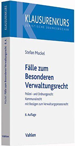 Stefan Muckel - Fälle zum Besonderen Verwaltungsrecht: Polizei- und Ordnungsrecht, Kommunalrecht, mit Bezügen zum Verwaltungsprozessrecht (Klausurenkurs) - Preis vom 09.10.2026 07:28:09 h