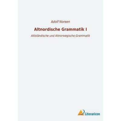 Altnordische Grammatik I, Taschenbuch von Adolf Noreen, Literaricon, 978-3-96506-526-0