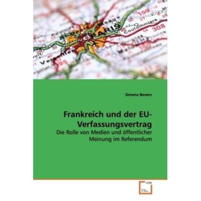 Bevern, S: Frankreich und der EU-Verfassungsvertrag, Taschenbuch von Simona Bevern, VDM, 978-3-639-14601-1