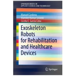 Exoskeleton Robots for Rehabilitation and Healthcare Devices, Fachbücher von Cecilia E. García Cena, Vijender Kumar Solanki, Manuel Cardona