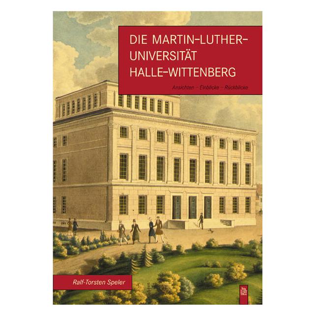 Sutton Die Martin-Luther-Universität Halle-Wittenberg (Deutsch, Softcover, Ralf-Torsten Speler) (7081235)