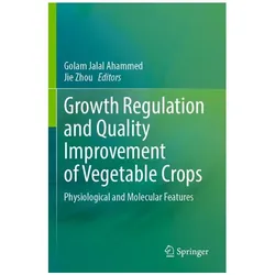 Growth Regulation and Quality Improvement of Vegetable Crops, Fachbücher von Jalal Ahammed, Zhou, Jie Zhou, Golam Jalal Ahammed, Golam