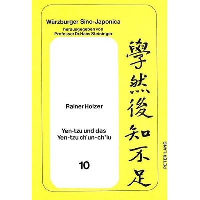 Yen-tzu und das Yen-tzu ch'un-ch'iu; Taschenbuch von Rainer Holzer, Peter Lang GmbH, Internationaler Verlag der Wissenschaften, 978-3-8204-7335-3