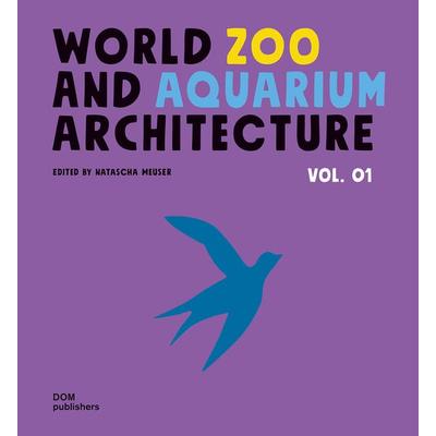 World Zoo and Aquarium Architecture Vol. 01, Gebundene Ausgabe von , Dom Publishers, 978-3-86922-464-0