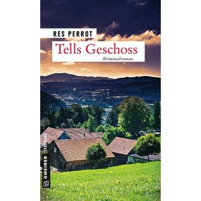 Tells Geschoss, Taschenbuch von Res Perrot, Gmeiner-Verlag, 978-3-8392-2410-6