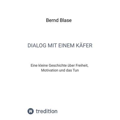 Dialog mit einem Käfer, Taschenbuch von Bernd Blase, Tredition, 978-3-384-65980-4