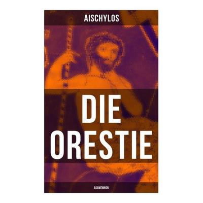 Die Orestie: Agamemnon, Taschenbuch von Aischylos, Musaicum Books, 978-80-272-5545-0