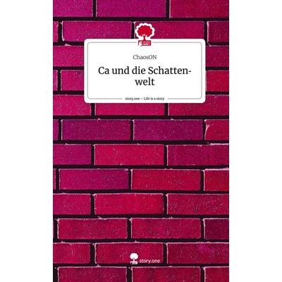 Ca und die Schattenwelt. Life is a Story - story.one, Gebundene Ausgabe von ChaosON, Story.one publishing, 978-3-7115-2364-8