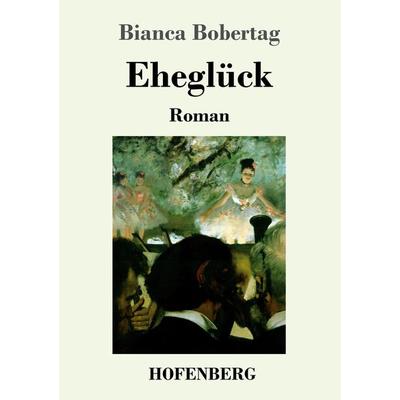 Eheglück, Taschenbuch von Bianca Bobertag, Hofenberg, 978-3-7437-3736-5