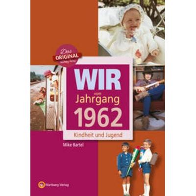 Wir vom Jahrgang 1962 - Kindheit und Jugend, Gebundene Ausgabe von Mike Bartel, Wartberg Verlag