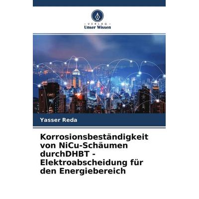 Korrosionsbeständigkeit von NiCu-Schäumen durchDHBT -Elektroabscheidung für den Energiebereich, Taschenbuch von Yasser Reda,Randa Abdel-Karim,Saad