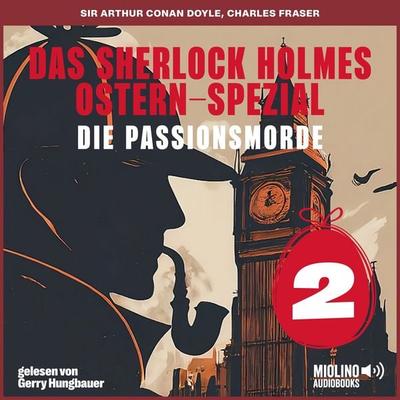 Das Sherlock Holmes Ostern-Spezial (Die Passionsmorde, Folge 2) - Arthur Conan Doyle,Charles Fraser, Audio, 9783711943163