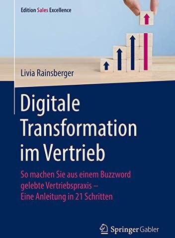 Livia Rainsberger - Digitale Transformation im Vertrieb: So machen Sie aus einem Buzzword gelebte Vertriebspraxis - Eine Anleitung in 21 Schritten (Edition Sales Excellence) - Preis vom 10.10.2026 11:48:34 h