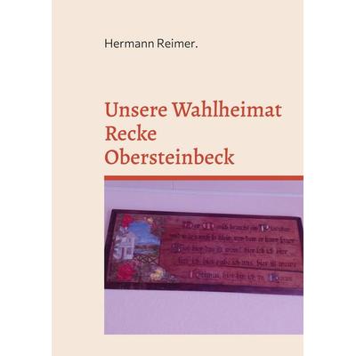 Unsere Wahlheimat Recke Obersteinbeck, Taschenbuch von Hermann Reimer, BoD – Books on Demand, 978-3-7557-0795-0